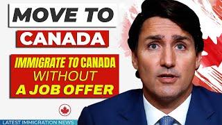 Move to Canada  Immigrate to Canada Without a Job Offer  Canada Immigration   IRCC News 2024