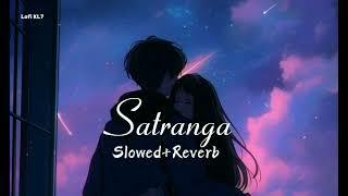 Satranga丨Arijit Singh丨Slowed+Reverb Song丨Lofi KL7