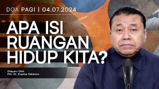 APA ISI RUANGAN HIDUP KITA?  Doa Pagi  Pdt. Dr. Erastus Sabdono  04 Juli 2024  05.00 WIB