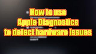 How to use Apple Diagnosis to check hardware issue