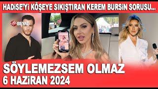 Söylemezsem Olmaz 6 Haziran 2024  Hadise Kerem Bursin sorusunu duymamazlıktan geldi