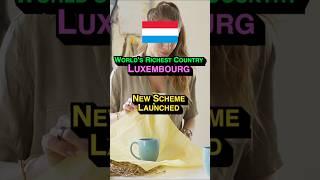  New Scheme Launched In Luxembourg - World’s Richest Country 