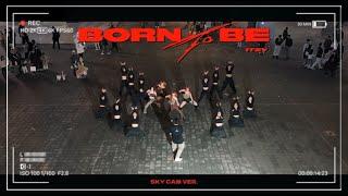 KPOP IN PUBLIC｜SKY CAM   ITZY BORN TO BE cover by KEYME from Taiwan