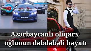 Azərbaycanlı oliqarx oğlunun dəbdəbəli həyatı