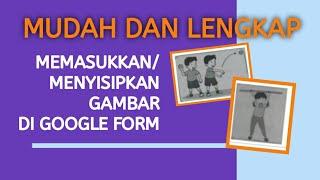 MEMASUKKAN GAMBAR PADA GOOGLE FORM