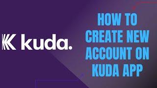 Sign Up Kuda App  How to Open Kuda Bank Account