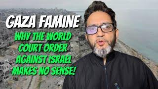 GAZA FAMINE - Why the World Court Order Against Israel Makes No Sense