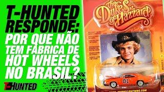 T-Hunted Responde Por que não se produz Hot Wheels no Brasil?