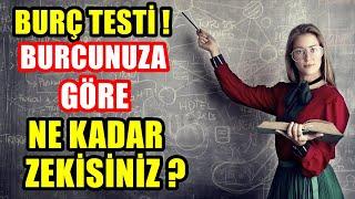 BURÇ TESTİ  BURCUNUZA GÖRE NE KADAR ZEKİSİNİZ ?