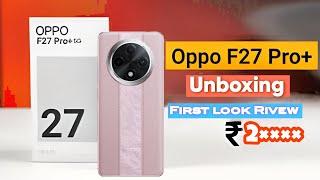 OPPO F27 Pro+ Unboxing & First Look - The Monsoon Champion - IP69 Rating
