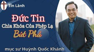 Mục Sư Huỳnh Quốc Khánh  đức tin là chìa khóa của phép lạ bứt phá  Tin Lành