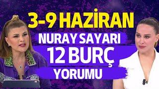 3 HAZİRAN - 9 HAZİRAN 2024 NURAY SAYARI 12 BURÇ YORUMU