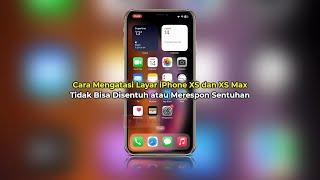 Cara Mengatasi layar iPhone XS dan XS Max Tidak Bisa Disentuh atau Merespon Sentuhan Tanpa Bongkar