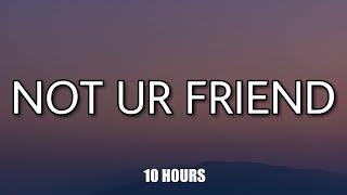 10 HOURS Jeremy Zucker - Not Ur Friend Lyrics