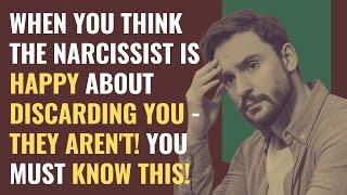 When You Think The NARCISSIST Is Happy About Discarding You - They Arent You Must Know This