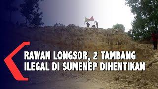 Rawan Longsor Pemkab Sumenep Hentikan Dua Galian Tambang Ilegal