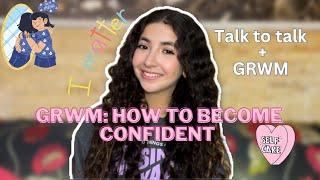 How to become confident + GRWM 