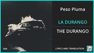 Peso Pluma - LA DURANGO Lyrics English Translation - ft Junior H Eslabon Armado - Spanish