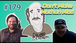 Don’t Make Nathan Mad - Chubby Behemoth #179 w Sam Tallent and Nathan Lund