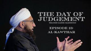 Al-Kawthar  The Day of Judgement Series  Ep 13  Shaykh Zahir Mahmood