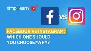 Facebook vs Instagram Which One Should You Choose? Why?  Social Media Marketing  Simplilearn