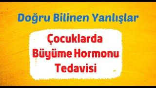 Büyüme Hormonu Tedavisinde Doğru Bilinen Yanlışlar