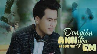 Đơn Giản Anh Yêu Em - Hồ Quốc Việt  OFFICIAL MUSIC VIDEO