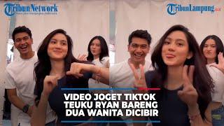 Teuku Ryan tuai cibiran imbas joget Tiktok bareng dua wanita seksi