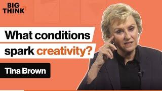 Under what conditions are we most creative?  Tina Brown  Big Think