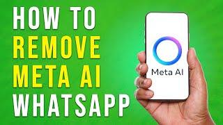 How To Remove META AI On WhatsApp - Full Guide EASY