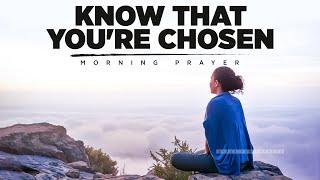 Certain Things About You Are Different Because Youre Chosen  A Blessed Morning Prayer