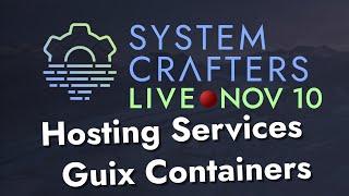 Hosting Services with Guix Containers - System Crafters Live