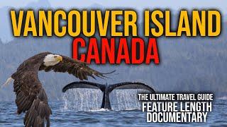 Vancouver Island Canada What to Do Feature Length Documentary The Ultimate Insiders Guide