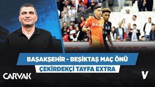 Başakşehir - Beşiktaş maç önü analizi  Ilgaz Çınar  Çekirdekçi Tayfa Extra