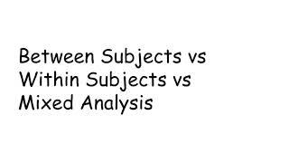 Between Subjects vs Within Subjects vs Mixed