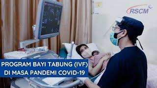 PROGRAM BAYI TABUNG IVF di masa pandemi Covid-19 - KLINIK YASMIN RSCM KENCANA