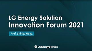 LG Energy Solution Innovation Forum 2021 – Prof. Shirley Meng