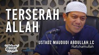 Terserah Allah - Ustadz Maududi AbdullahLc.