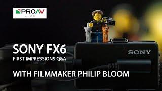 Sony FX6  First Impressions Q&A with Philip Bloom