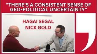 Theres a constant state of Geo-Political uncertainty Hagai Segal In Conversation With Nick Gold