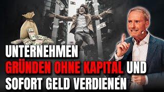 Unternehmen gründen OHNE Kapital und SOFORT Geld VERDIENEN?