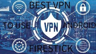 BEST VPN FOR THE FIRESTICK OR ANDROID DEVICE