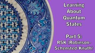 Learning About Quantum States 5  The Robinson--Schensted--Knuth Algorithm