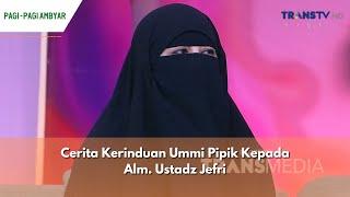 Cerita Kerinduan Ummi Pipik Kepada Alm Ustadz Jefri  PAGI PAGI AMBYAR 290424 P1