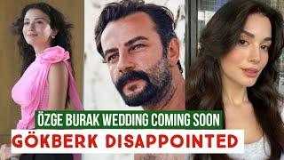 Özge yagiz and Burak Wedding Coming Soon Gökberk demirci Disappointed