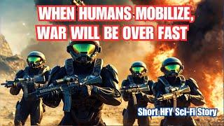 When Humans Mobilize War Will Be Over Fast I HFY I A Short Sci-Fi Story
