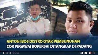 Antoni Bos Distro Otak Pembunuhan Cor Pegawai Kopersai Ditangkap di Padang Bersama Istri