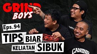 Grind Boys Eps.94 - Tips Biar Keliatan Sibuk