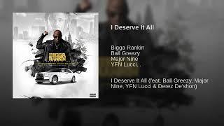 Bigga Rankin Ft. Ball Greezy YFN Lucci Derez Deshon Major Nine - I Deserve It All