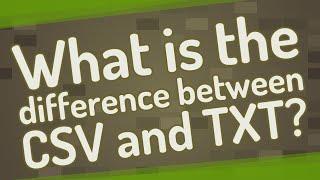 What is the difference between CSV and TXT?